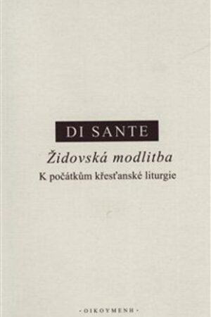 ŽIDOVSKÁ MODLITBA - K POČÁTKŮM KŘESŤANSKÉ LITURGIE