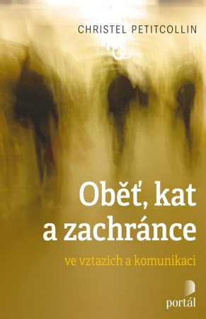 Oběť, kat a zachránce ve vztazích a komunikaci