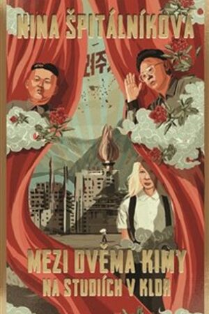 MEZI DVĚMA KIMY-NA STUDIÍCH V KLDR
