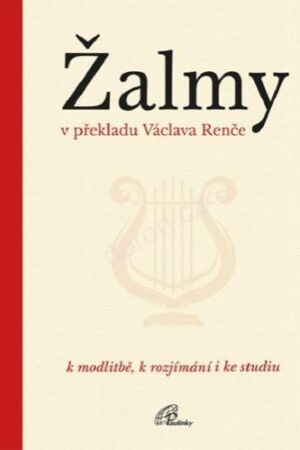 ŽALMY V PŘEKLADU VÁCLAVA RENČE - K MODLITBĚ, K ROZJÍMÁNÍ..