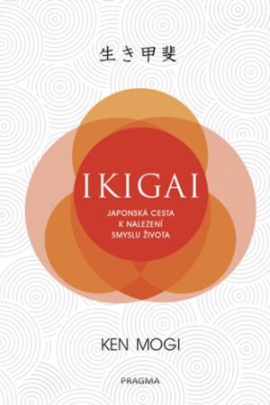 IKIGAI - JAPONSKÁ CESTA K NALEZENÍ SMYSLU ŽIVOTA