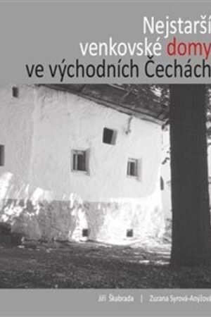 NEJSTAŘŠÍ VENKOVSKÉ DOMY VE VÝCHODNÍCH ČECHÁCH