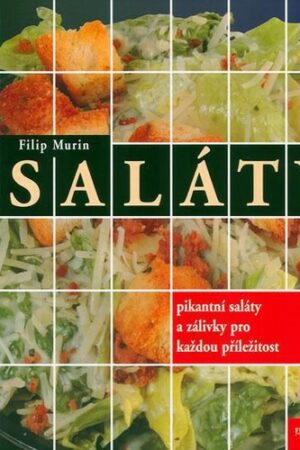SALÁTY-PIKANTNÍ SALÁTY A ZÁLIVKY PRO KAŽDOU PŘÍLEŽITOST