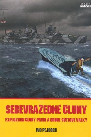 SEBEVRAŽEDNÉ ČLUNY -EXPLOZIVNÍ ČLUNY PRVNÍ A DRUHÉ SV.VÁLKY