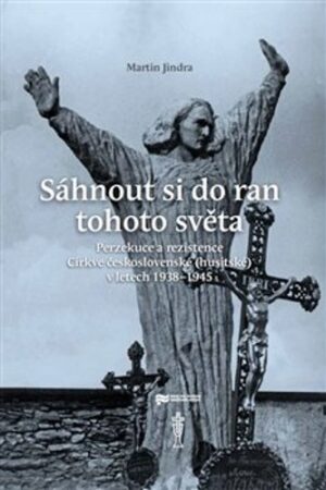 SÁHNOUT SI DO RAN TOHOTO SVĚTA - PERZEKUCE A REZISTENCE CÍRK