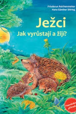 JEŽCI-JAK VYRŮSTAJÍ A ŽIJÍ