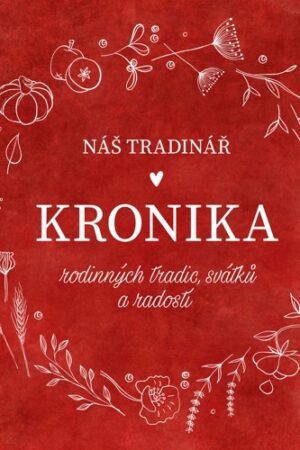NÁŠ TRADINÁŘ - KRONIKA RODINNÝCH TRADIC, SVÁTKŮ A RADOSTÍ