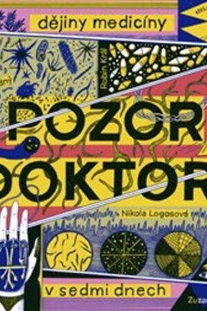 POZOR, DOKTOR! - DĚJINY MEDICÍNY V SEDMI DNECH