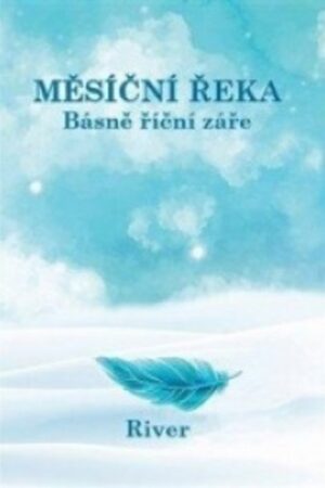 MĚSÍČNÍ ŘEKA - BÁSNĚ ŘÍČNÍ ZÁŘE