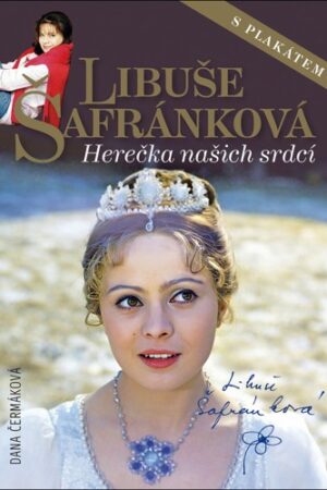 LIBUŠE ŠAFRÁNKOVÁ - HEREČKA NAŠICH SRDCÍ