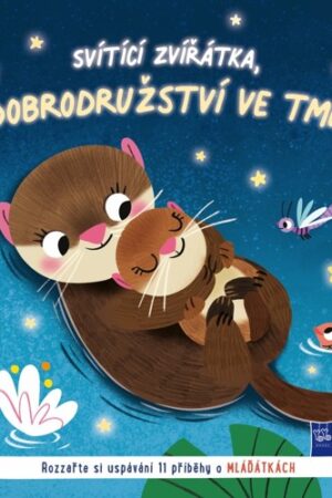 SVÍTÍCÍ ZVÍŘÁTKA, DOBRODRUŽSTVÍ VE TMĚ MLÁĎÁTKA