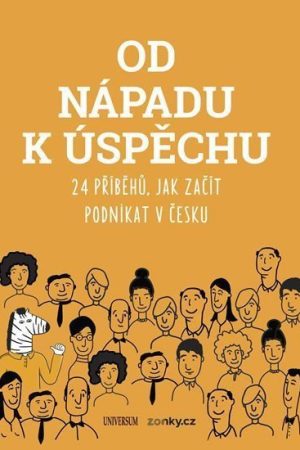 Od nápadu k úspěchu - 24 příběhů, jak začít podnikat v Česku