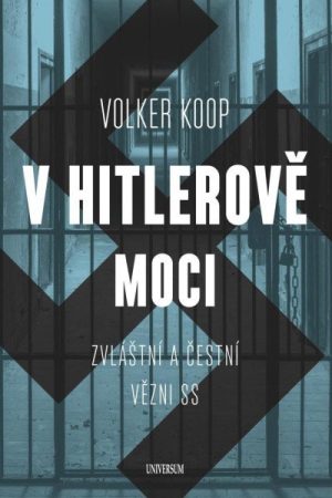 V Hitlerově moci. Zvláštní a "čestní" vězňové nacistického režimu