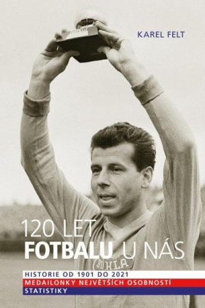120 let fotbalu u nás - Historie od 1901 do 2021