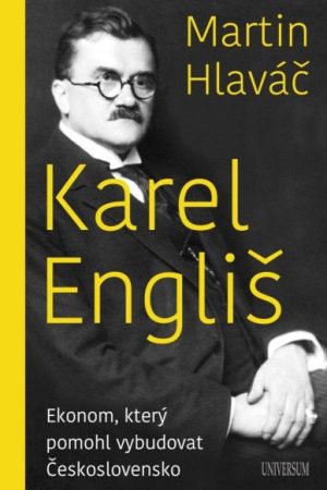 Karel Engliš – Ekonom, který pomohl vybudovat Československo