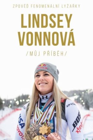 Lindsey Vonnová – Můj příběh. Zpověď fenomenální lyžařky