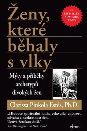 Ženy, které běhaly s vlky - Mýty a příběhy archetypů divokých žen