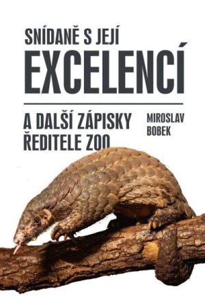 Snídaně s Její Excelencí a další zápisky ředitele zoo