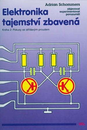 Elektronika tajemství zbavená - Kniha 2: Pokusy se střídavým proudem