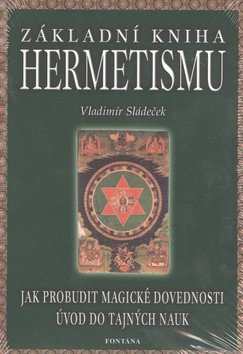 Základní kniha hermetismu - Jak probudit magické dovednosti, úvod do tajných nauk