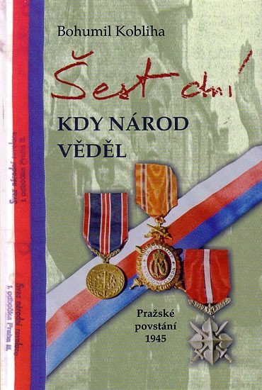Šest dní kdy národ věděl - Pražské povstání 1945