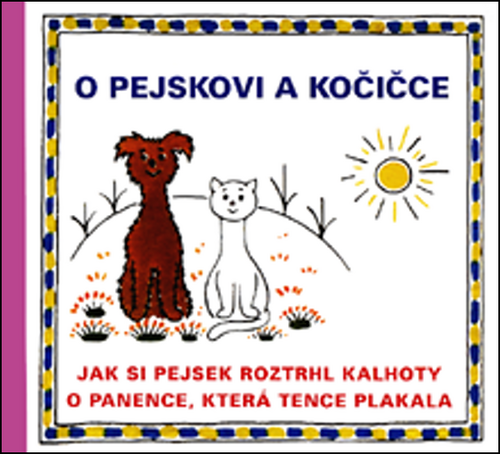 O pejskovi a kočičce - Jak si pejsek roztrhl kalhoty a O panence, která tence plakala