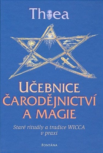 Učebnice čarodějnictví a magie - Staré rituály a tradice Wicca v praxi