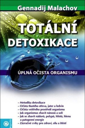 Totální detoxikace - Úplná očista organismu