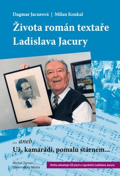 Života román textaře Ladislava Jacury... aneb Už, kamarádi, pomalu stárnem + CD