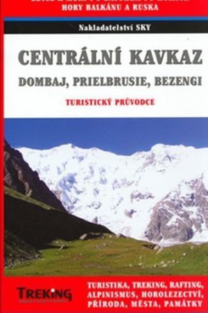 Centrální a Západní Kavkaz - turistický, trekový a horolezecký průvodce - Dombaj, Prielbrusie, Bezengi