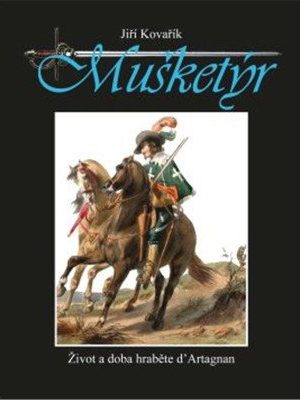 Mušketýr - Život a doba hraběte d´ Artagnan