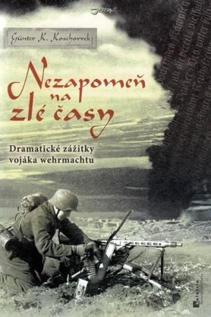 Nezapomeň na zlé časy - Dramatické zážitky frontového vojáka
