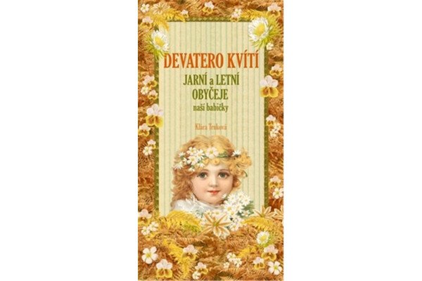Devatero kvítí - Jarní a letní obyčeje naší babičk