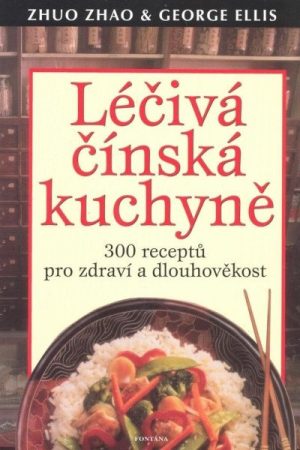 Léčivá čínská kuchyně - 300 receptů pro