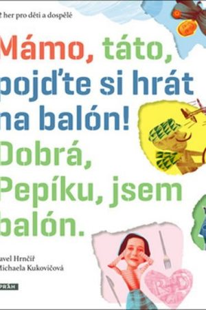Mámo, táto, pojďte si hrát na balón! Dobrá, Pepíku, jsem balón!