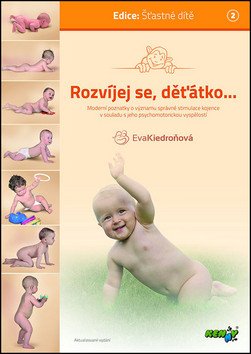 Rozvíjej se děťátko - Moderní poznatky o významu správné stimulace kojence v souladu s jeho psychomotorickou vyspělostí