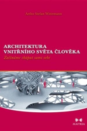 Architektura vnitřního světa člověka - Začínáme chápat sami sebe