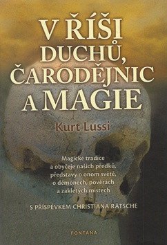 V říši duchů, čarodějnic a magie - Magické tradice a obyčeje našich předků, představy o onom světě, o démonech, pověrách a zakletých místech