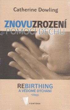 Znovuzrození pomocí dechu - Rebirthing a vědomé dýchání