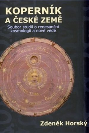 Koperník a české země - Soubor studií o renesanční kosmologii a nové vědě