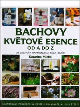 Bachovy esence od A do Z - 38 esencí k harmonizaci těla i duše