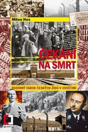 Čekání na smrt: Rodinný tábor českých Židů v Osvětimi
