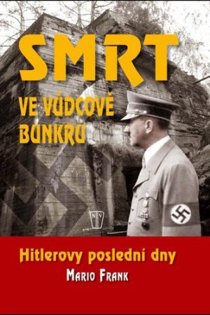 Smrt ve vůdcově bunkru - Hitlerovy poslední dny