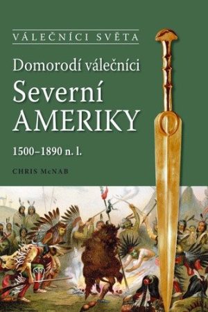 Domorodí válečníci Severní Ameriky 1500-1890 n.l.