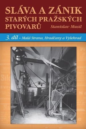 Sláva a zánik starých pražských pivovarů - 3. díl - Malá Strana, Hradčany a Vyšehrad