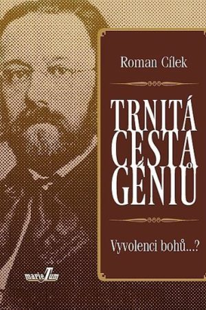 Trnitá cesta géniů - Vyvolenci bohů...?