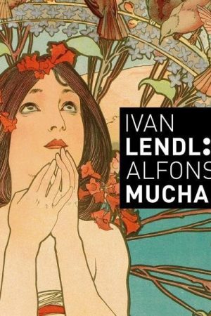 Ivan Lendl: Alfons Mucha - Plakáty ze sbírky Ivana Lendla (anglická vezre)
