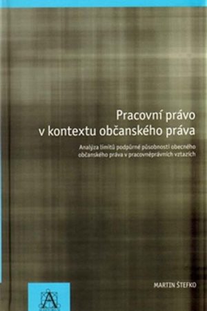 Pracovní právo v kontextu občanského práva - Analýza limitů podpůrné působnosti obecného občanského právav pracovněprávních vztazích