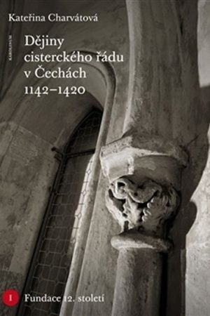 Dějiny cisterckého řádu v Čechách (1142-1420) Svazek I. Fundace 12. století
