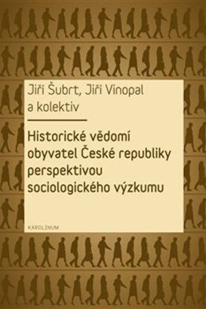 Historické vědomí obyvatel České republiky perspektivou sociologického výzkumu
